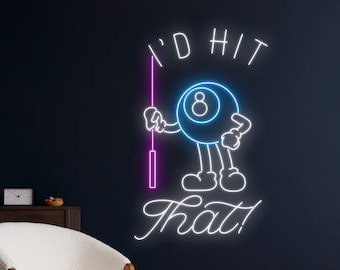 May include: Neon sign with a white outline of a cartoon 8-ball holding a pool cue and the text "I'd hit that!"