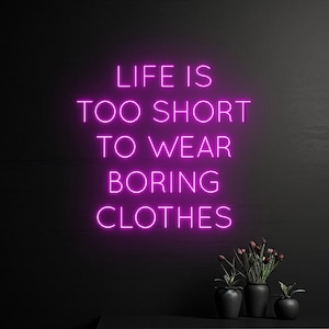 Life Is Too Short To Wear Boring Clothes Neon Sign, Clothes LED Light, Fashion Shop Neon Light, Beauty LED Light,Stylist Room Wall Art Decor