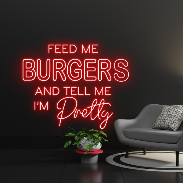 Feed Me Burgers And Tell Me I'm Pretty Neon Sign, Burgers Led Sign, Burgers Led Sign, Custom Neon Sign, Restaurant Neon Sign, Christmas Gift