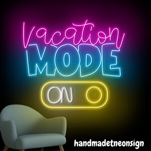 May include: Neon sign with the text "Vacation Mode On" in a yellow, blue, and pink color scheme. The sign is lit up and has a switch design.