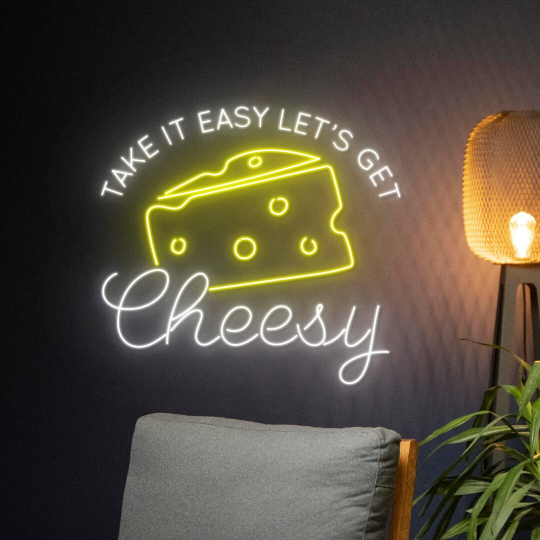 Cheesy Sign Take It Easy Let's Get Cheesy Neon Light, Take It Easy Let's Get Cheesy ...