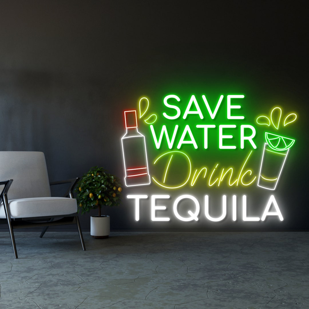 Save Water Drink Tequila Neon Sign, Tequila Neon Light, Tequila LED