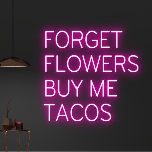 Custom Forget Flowers Buy Me Tacos Neon Sign, Custom Mexican Taco LED Light, Mexico Tacos Neon Light, Food Shop LED Sign, Restaurant Decor