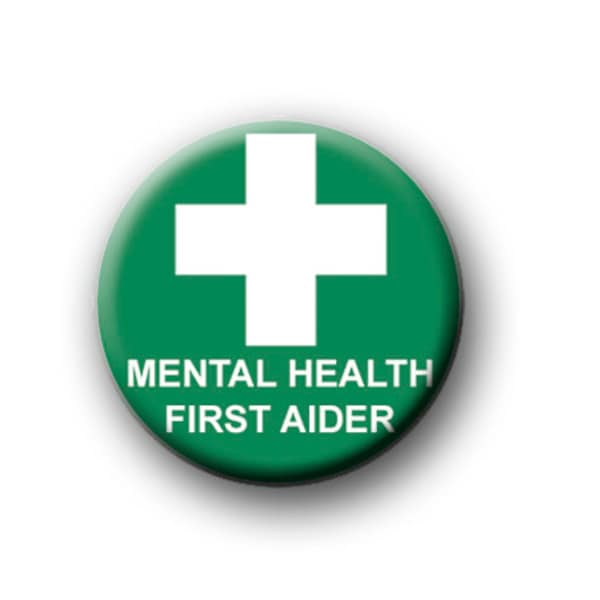 MENTAL HEALTH First Aider / 1” / 25mm pin button / badge / help / support / love / kind / care / friend / depression / suicide / well-being