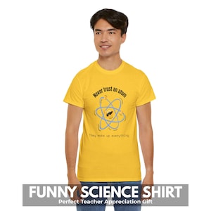 Teacher Appreciation Gift | Science Teacher Funny T-Shirt | Never Trust an Atom Chemistry Tee | Nerdy Graphic Shirt for Students & Geeks