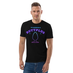 I&#39;m wearing a buttplug T-shirt Unisex organic cotton t-shirt gift slave sub Dom kinky