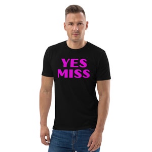 Yes Miss Unisex organic cotton t-shirt gift sub dom, sissy training, sissy, submissive, slave