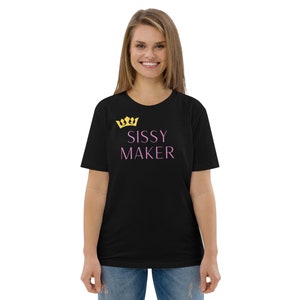 Sissy Maker Unisex organic cotton t-shirt gift sissy training, sub dom, sissification, Domme