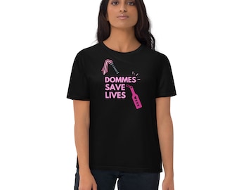 Dommes Save Lives Unisex organic cotton t-shirt Kinky femdom FLR gift dominatrix