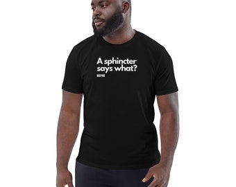 A sphincter says what? Unisex organic cotton t-shirt funny wayne garth humour