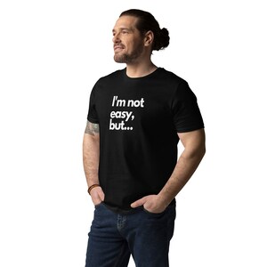 I&#39;m not easy, but... T-shirt Unisex organic cotton t-shirt gift comedy tee, kinky naughty, sexy
