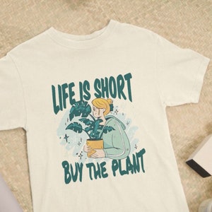 Plant Lover&#39;s Tee: Life Is Too Short, Buy Plants