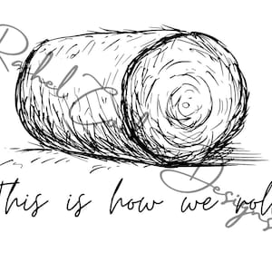 Op de afbeelding: Een zwart-wit schets van een hooibaal, met de handgeschreven tekst "This is how we roll". De gedetailleerde tekening met schaduw suggereert een landelijk of rustiek thema.