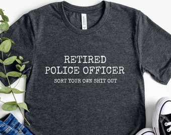 Police retirement Gifts UNISEX Retired Police officer Shirt Police officer Retirement Present Retirement Gift for Police Officer Retired Cop