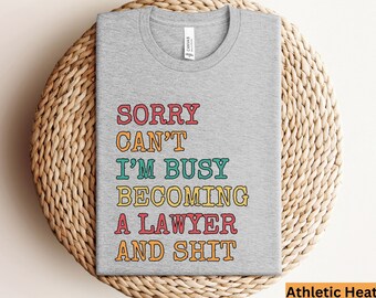 Sorry Can't I'm busy Becoming a Lawyer and Sh*t Lawyer Shirt Law School Gift Law Student gifts Passing the Bar Gift Future Lawyer Shirt