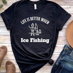 Life is Better When Ice Fishing Shirt Ice Fishing Gifts Fishing T shirt Funny Ice Fishing Shirts Gift for Dad Gift for Grandpa