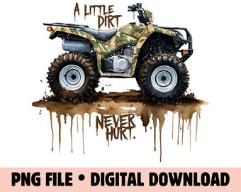 Four Wheeler ATV Mudding - A Little Dirt Never Hurt - PNG Design (Digital Download)