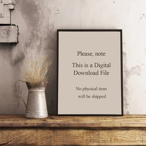 May include: A black framed sign with white text that reads "Please, note This is a Digital Download File No physical item will be shipped". The sign is sitting on a wooden surface with a small metal pitcher and dried grass.