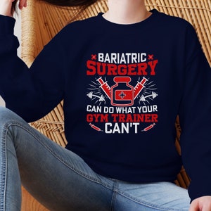 Bariatric surgery sweatshirt, Bariatric surgery can do what your gym trainer can&#39;t, Gastric Sleeve, Gastric Bypass, VSG
