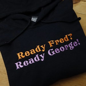 Ready Fred? Ready George! Embroidered Crewneck- Hoodie- Fred and George Sweatshirt Harry Magic Wizard World Unisex