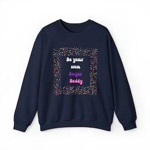 Funny T-Shirt | Sarcastic gift | Unisex Heavy Blend Crewneck Sweatshirt | Be your own Sugar Daddy