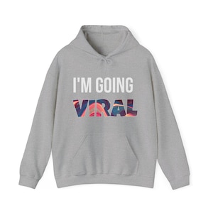 Funny Sweatshirt | Sarcastic gift | Unisex Heavy Blend Hooded Sweatshirt | I&#39;m going Viral