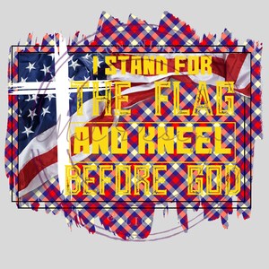 I Stand for the Flag and Kneel before GOD