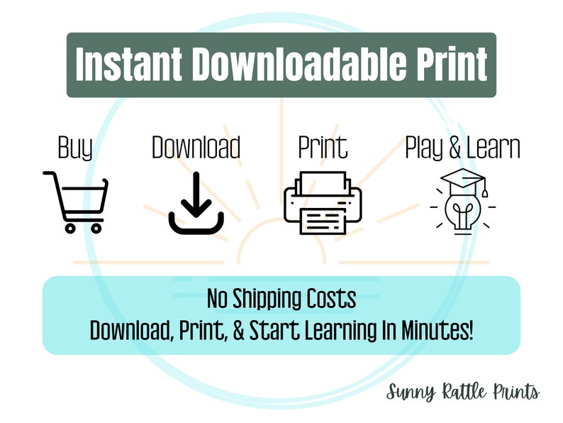 May include: An image with the text "Instant Downloadable Print" and icons for buying, downloading, printing, and learning. The text "No Shipping Costs" and "Download, Print, & Start Learning In Minutes!" are also included. The Sunny Rattle Prints logo is at the bottom.
