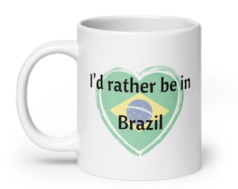 Brazilian Coffee Mug, I'd rather be in Brazil Gift, Brazil Gift Idea, Brazil Flag Gift