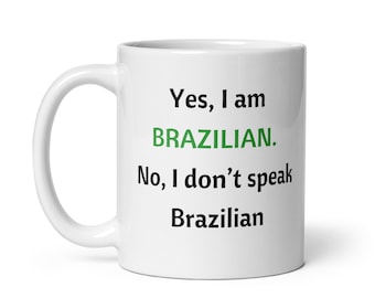 Yes I am Brazilian, No I don't speak Brazilian Coffee Mug, Brazil Funny Gift, Gift for Brazilian, Brazil Coffee Gift, Brazilian Friend Gift
