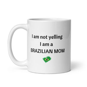 Brazilian Mom Funny Coffee Mug, Gift for Brazilian Mom, Brazil Gift Idea, Brazil Mother's Day Gift, I am not yelling Mug