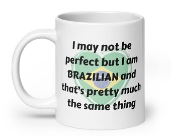 Brazilian Funny Coffee Mug, I might not be perfect Mug, Gift for Brazilian, Brazil Coffee Gift Idea, Mug with funny quote