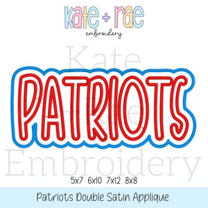 May include: Red and blue applique embroidery design of the word "PATRIOTS" in a double satin stitch. The design is available in five sizes: 5x7, 6x10, 7x12, and 8x8 inches.