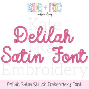 May include: A graphic featuring the words "Delilah Satin Font" in a pink, cursive style. The text is in a satin stitch embroidery style. The top of the image has the text "kate + rae embroidery" in pastel colors.