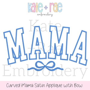 May include: Blue satin applique of the word "MAMA" with a blue satin bow underneath. The word is in a varsity style font. The text "Kate + Rae Embroidery" is at the top of the image.