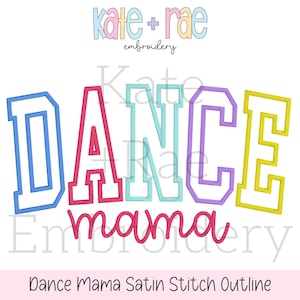 May include: Colorful embroidery design of the word "DANCE" with the words "mama" underneath. The design is outlined in black and has a satin stitch effect.