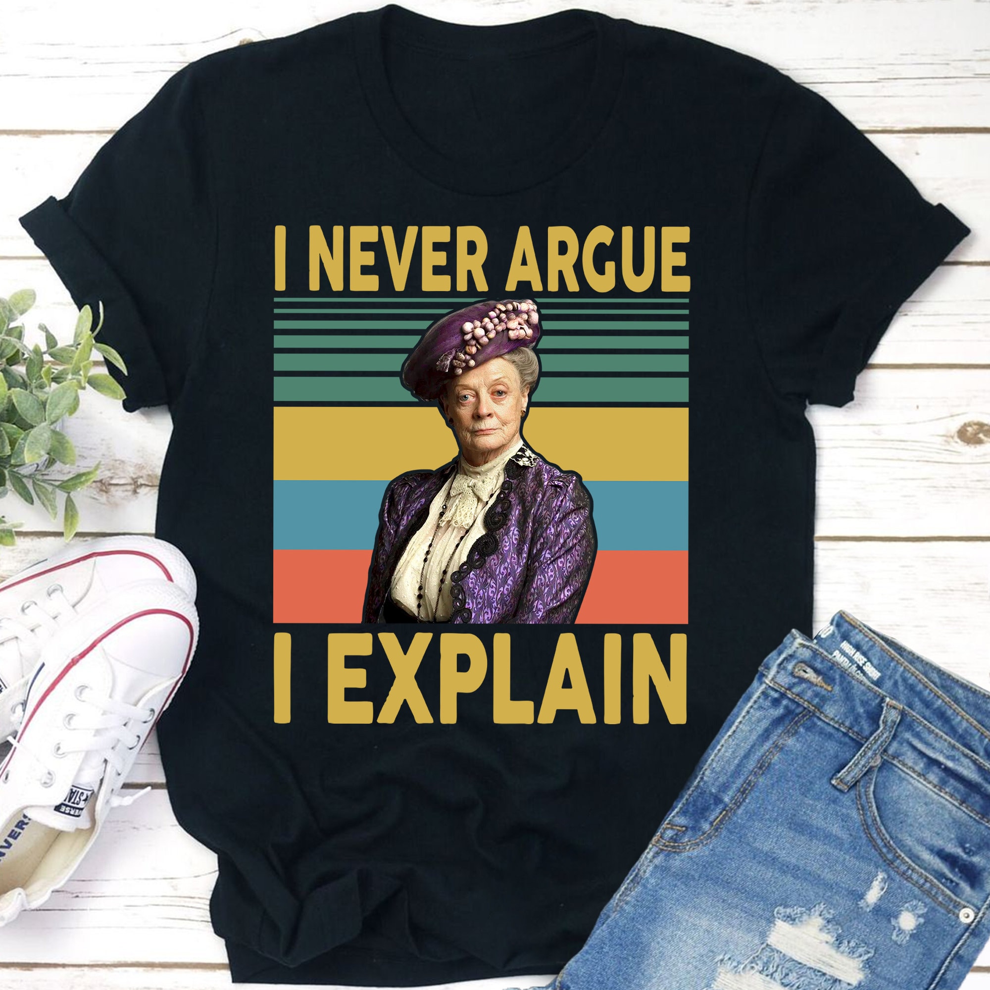 I Never Argue I Explain Shirts, Violet Crawley Downton Abbey Shirt, Movie Poster Gifts, Custom Shirt, Vintage Retro Movie T Shirt TV7391603