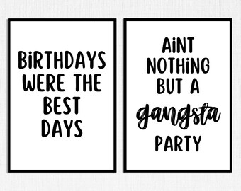 May include: Two black framed prints with white backgrounds and black text. The left print says "Birthdays were the best days". The right print says "Ain't nothing but a gangsta party".