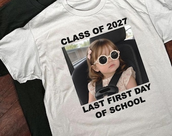 Custom Photo My Last First Day Shirt, Graduation Shirt Photo Shirt Senior 2027, Officially A Senior Shirt,Class of 2027 Shirt,Back To School