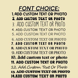 May include: A beige background with black text listing font choices. The text reads "FONT CHOICE:" followed by fourteen numbered options to add custom text or photo. The font styles vary.