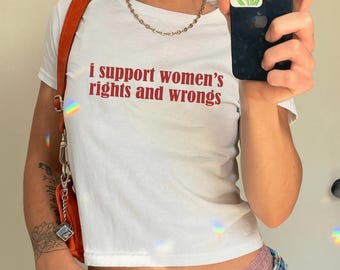 I Support Women's Rights And Wrongs Baby Tee, Feminism Baby Tee Shirt, Y2K Retro Baby Tee, Funny Feminist T Shirt, Women's Right 90s Tee