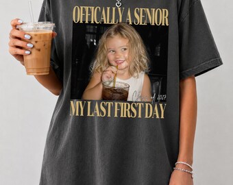 Custom Photo My Last First Day T-shirt, Officially A Senior Shirt, Class of 2027 Shirt, Graduation Shirt Custom Photo Shirt Senior 2027