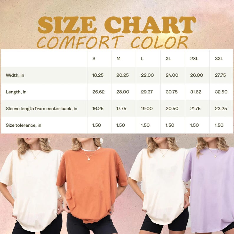 May include: A size chart for Comfort Color t-shirts, with measurements in inches for width, length, and sleeve length. The chart includes sizes S through 3XL. The image also shows four women wearing different coloured t-shirts.