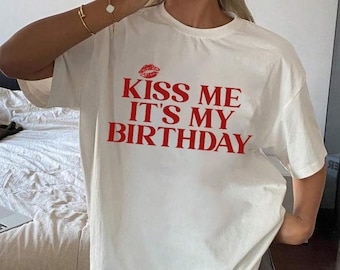 Kiss Me It's My Birthday Shirt, Funny Birthday Shirt,Unique Gift for Birthday Parties,Gift for friend, Birthday Girl Y2K, Birthday Party Tee