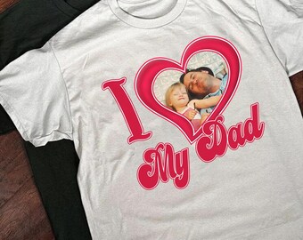 I Heart Custom Dad Photo Shirt, Custom Dad Shirt, Christmas Gift, I Love My Custom Photo Shirt, Personalized Gift Father's Day, Dad Gift