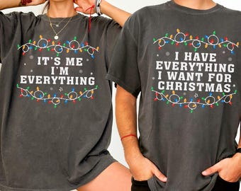 I Have Everything I Want For Christmas Shirt, It's Me I'm Everything Shirt,Couple Matching Sweater,Xmas Party Couple Tee,Funny Christmas Tee