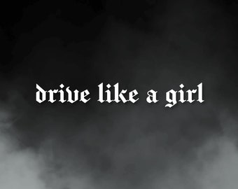 Drive Like a Girl Vinyl Decal ‧ Old English Gothic Font ‧ Customisable Car, Truck or Bike Sticker ‧ Holographic, Chrome, Sparkle & More!