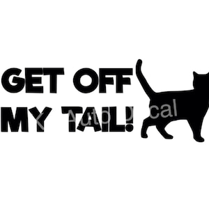 Get Off My Tail Cat Sticker | Car Tumbler Laptop Decal | Weatherproof | Waterproof