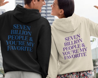 Seven Billion People & You're My Favorite Hoodie, Couples Sweatshirt, Bestfriend Hoodie, Beach Sweatshirt, Positive Quotes Sweatshirt