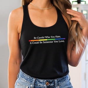 Equality Pride Racerback, Be Careful Who You Hate It Could Be Someone You Love Tank Top, Pride Rainbow Tank Top, LGBT Pride Tank, LGBTQ Tank